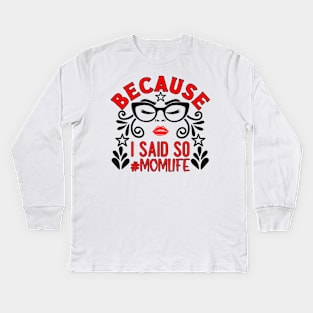 Because I Said So, # mom life Kids Long Sleeve T-Shirt